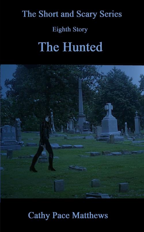 Cover of the book 'The Short and Scary Series' The Hunted by Cathy Pace Matthews, Cathy Pace Matthews