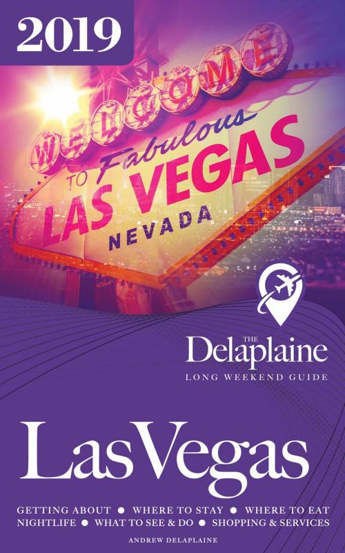 Cover of the book Las Vegas: The Delaplaine 2019 Long Weekend Guide by Andrew Delaplaine, Andrew Delaplaine