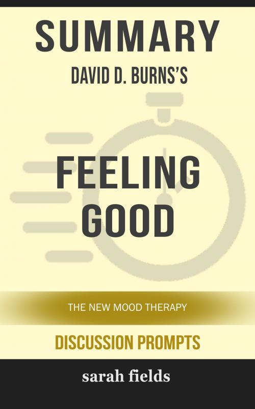 Cover of the book Summary of Feeling Good: The New Mood Therapy David D. Burns (Discussion Prompts) by Sarah Fields, gatsby24