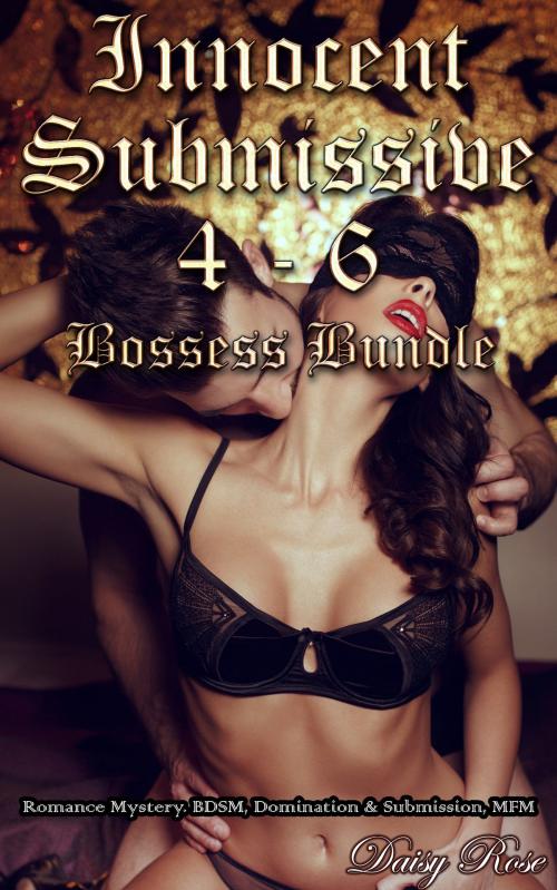 Cover of the book Innocent Submissive 4: 6: Bosses Bundle by Daisy Rose, Fanciful Erotica