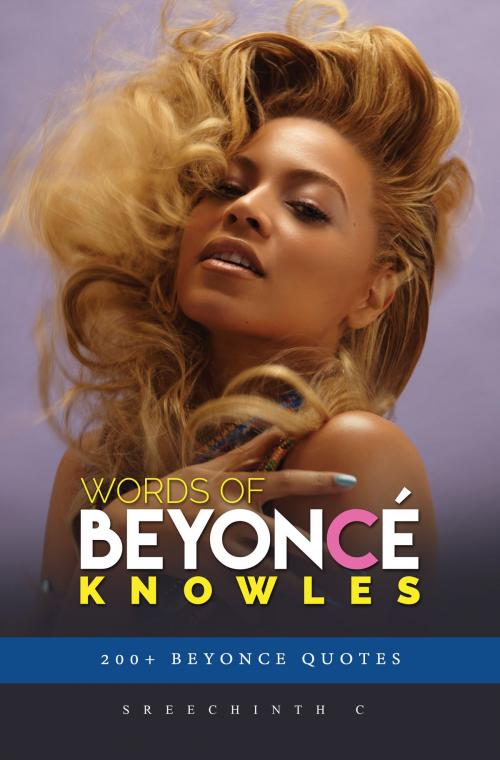 Cover of the book Words of Beyonce Knowles: 200+ Beyonce Quotes by Sreechinth C, UB Tech