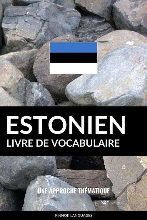 Cover of the book Livre de vocabulaire estonien: Une approche thématique by Pinhok Languages, Pinhok Languages