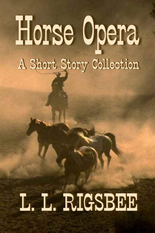 Cover of the book Horse Opera by L. L. Rigsbee, Linda Louise Rigsbee