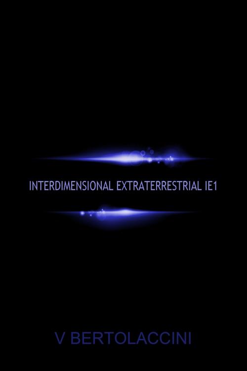 Cover of the book Interdimensional Extraterrestrial IE1 by V Bertolaccini, CosmicBlueCB