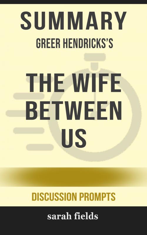 Cover of the book Summary of The Wife Between Us by Greer Hendricks (Discussion Prompts) by Sarah Fields, gatsby24