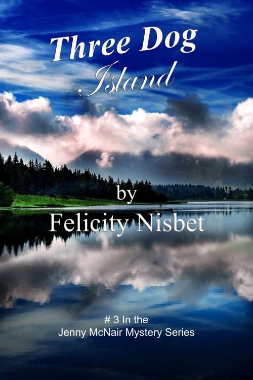 Cover of the book Three Dog Island: Book #3 in the Jenny McNair Mystery Series by Felicity Nisbet, Felicity Nisbet