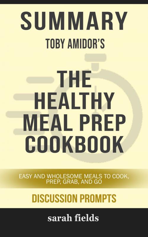 Cover of the book Summary of The Healthy Meal Prep Cookbook: Easy and Wholesome Meals to Cook, Prep, Grab, and Go by Toby Amidor (Discussion Prompts) by Sarah Fields, gatsby24