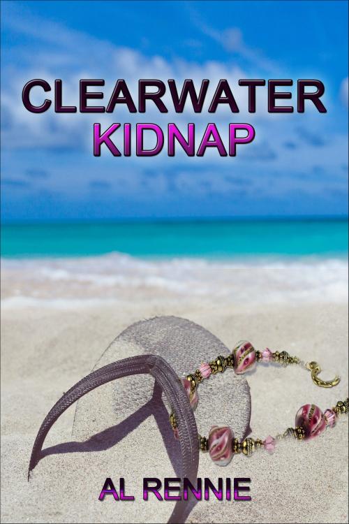Cover of the book Clearwater Kidnap by Al Rennie, Al Rennie