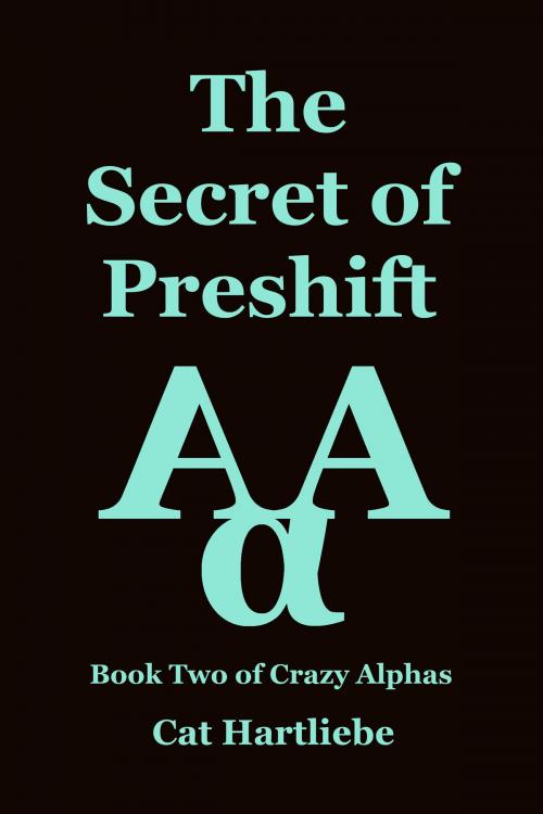 Cover of the book The Secret of Preshift by Cat Hartliebe, Cat Hartliebe