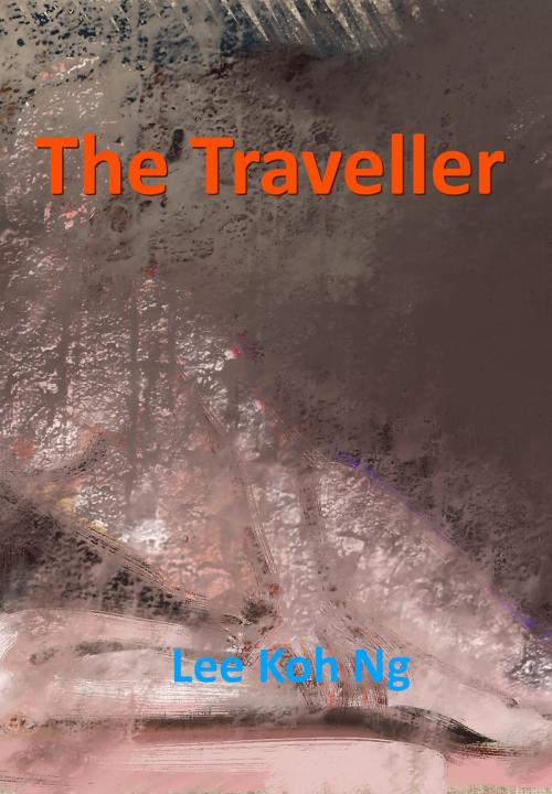 Cover of the book The Traveller by Lee Koh Ng, Lee Koh Ng