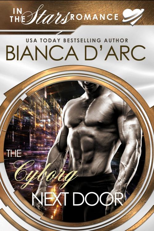 Cover of the book The Cyborg Next Door by Bianca D'Arc, Hawk Publishing, LLC