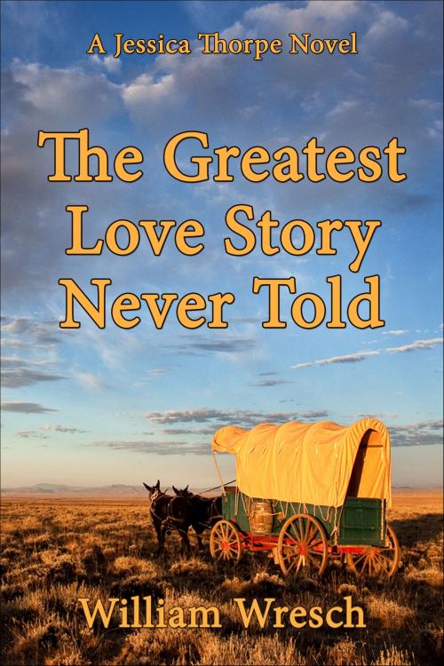 Cover of the book The Greatest Love Story Never Told by William Wresch, William Wresch