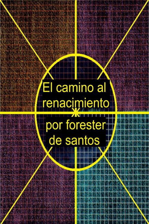 Cover of the book El camino al renacimiento by Forester de Santos, Forester de Santos