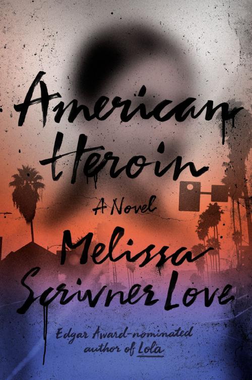 Cover of the book American Heroin by Melissa Scrivner Love, Crown/Archetype