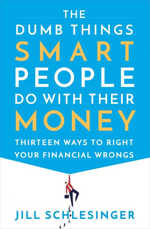 Cover of the book The Dumb Things Smart People Do with Their Money by Jill Schlesinger, Random House Publishing Group