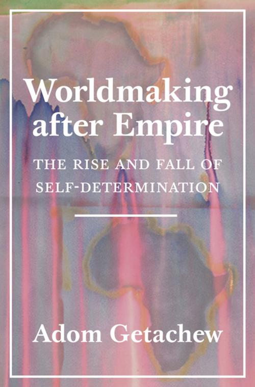 Cover of the book Worldmaking after Empire by Adom Getachew, Princeton University Press