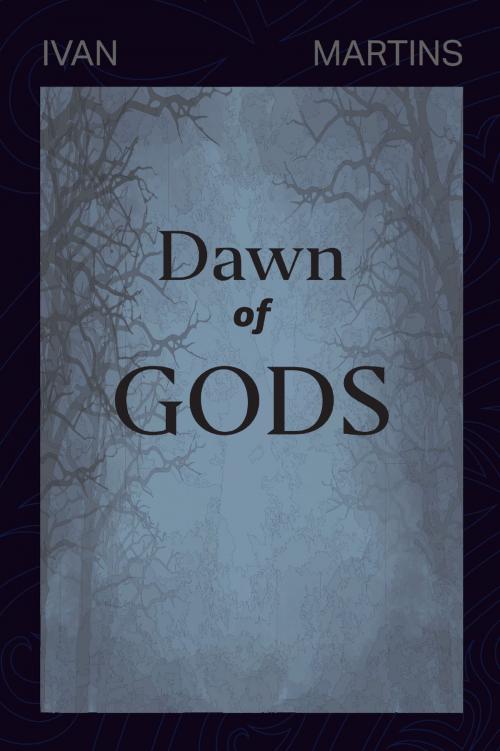 Cover of the book Dawn of Gods by Ivan Martins, Faell Literary Agency