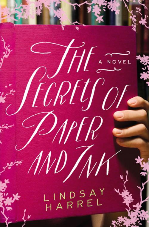 Cover of the book The Secrets of Paper and Ink by Lindsay Harrel, Thomas Nelson