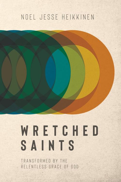 Cover of the book Wretched Saints by Noel Jesse Heikkinen, David C Cook