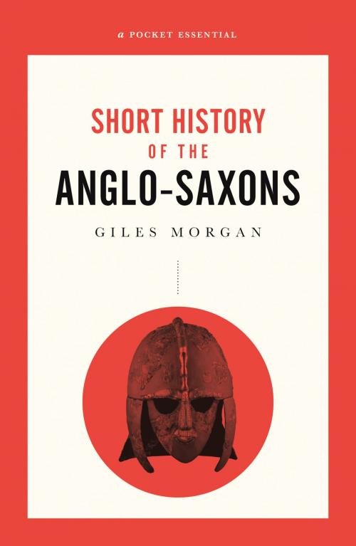 Cover of the book A Pocket Essentials Short History of the Anglo-Saxons by Giles Morgan, Oldcastle Books