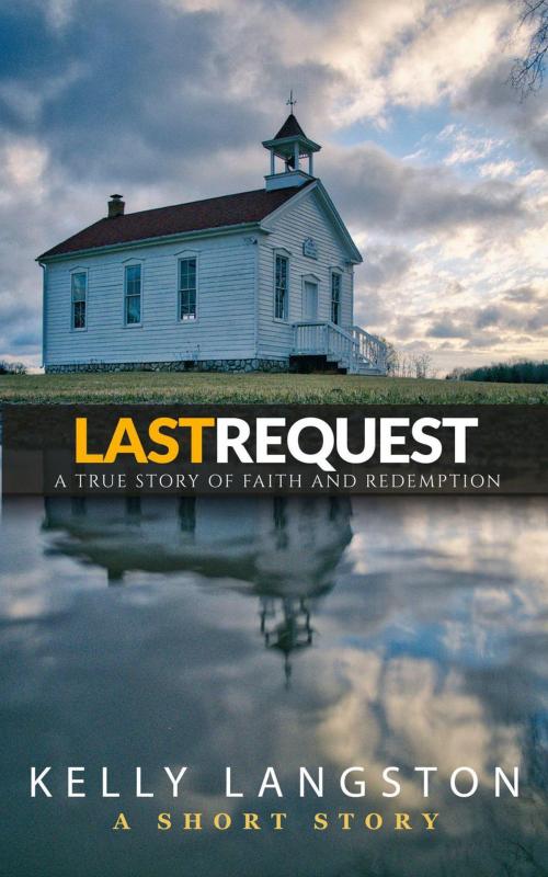 Cover of the book Last Request: A True Story of Faith and Redemption by Kelly Langston, Kelly Langston
