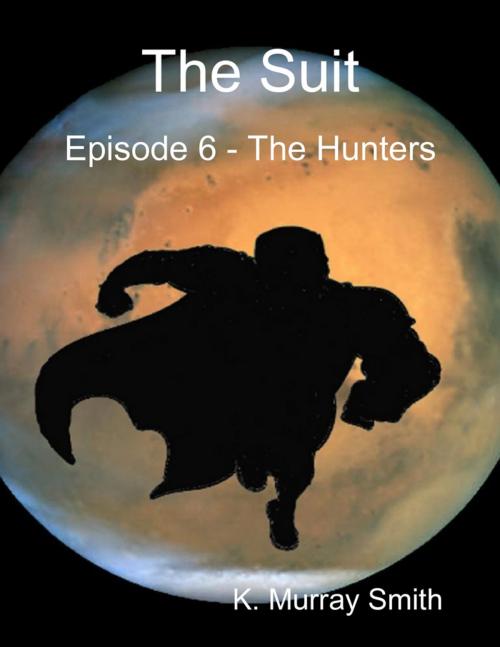 Cover of the book The Suit Episode 6 - The Hunters by K. Murray Smith, Murray Smith