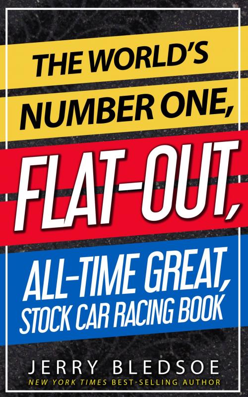 Cover of the book The World’s Number One, Flat-Out, All-Time Great, Stock Car Racing Book by Jerry Bledsoe, Scruffy City Press