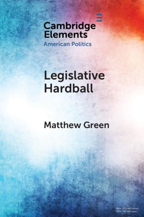 Cover of the book Legislative Hardball by Matthew Green, Cambridge University Press