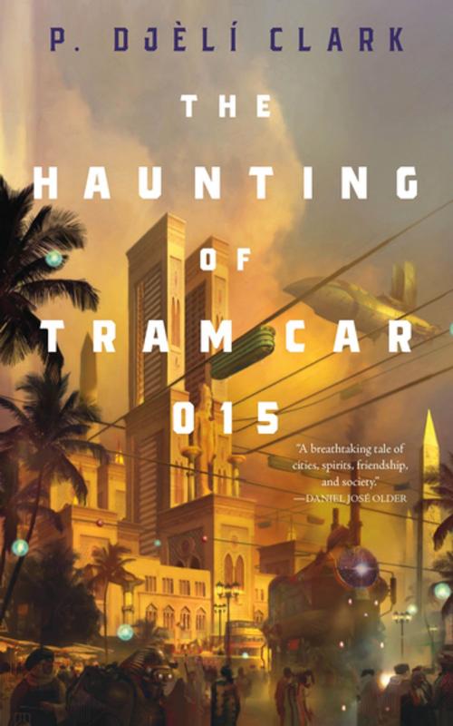 Cover of the book The Haunting of Tram Car 015 by P. Djèlí Clark, Tom Doherty Associates