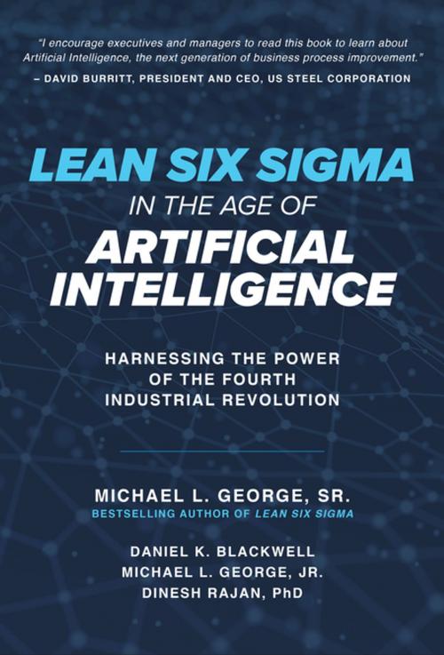 Cover of the book Lean Six Sigma in the Age of Artificial Intelligence: Harnessing the Power of the Fourth Industrial Revolution by Michael L. George Sr., Dan Blackwell, Michael L. George Jr., Dinesh Rajan, McGraw-Hill Education