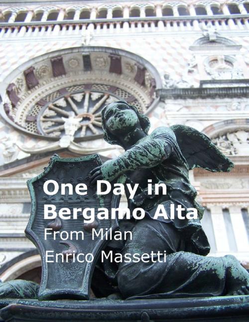 Cover of the book One Day in Bergamo Alta from Milan by Enrico Massetti, Lulu.com
