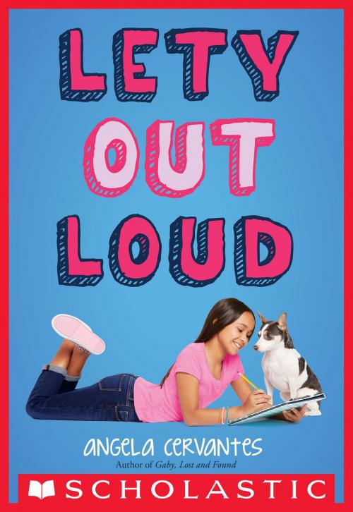 Cover of the book Lety Out Loud by Angela Cervantes, Scholastic Inc.