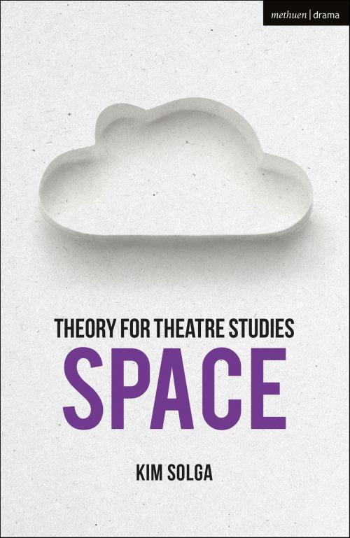 Cover of the book Theory for Theatre Studies: Space by Kim Solga, Susan Bennett, Kim Solga, Bloomsbury Publishing