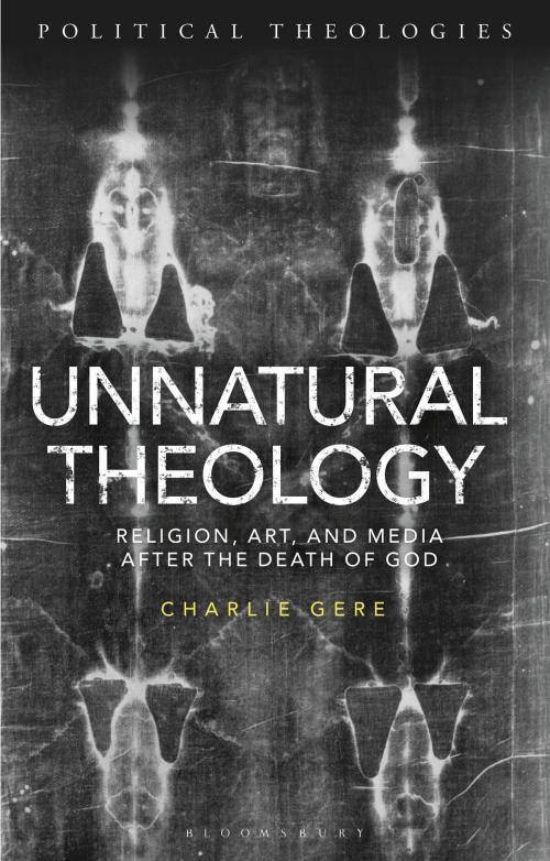 Cover of the book Unnatural Theology by Charlie Gere, Bloomsbury Publishing
