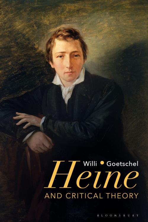 Cover of the book Heine and Critical Theory by Willi Goetschel, Bloomsbury Publishing