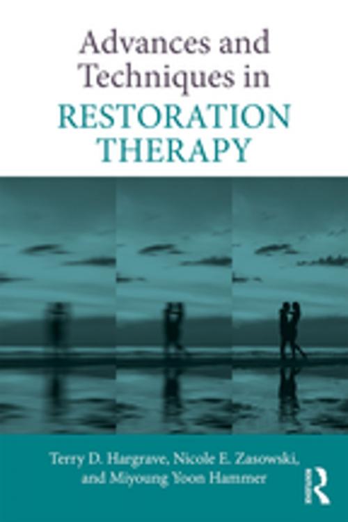 Cover of the book Advances and Techniques in Restoration Therapy by Terry D. Hargrave, Nicole E. Zasowski, Miyoung Yoon Hammer, Taylor and Francis