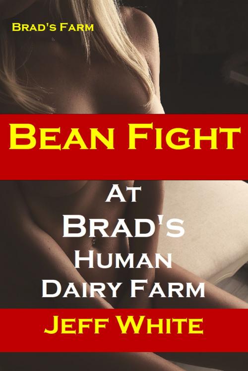 Cover of the book Bean Fight at Brad's Human Dairy Farm by Jeff White, Jeff White