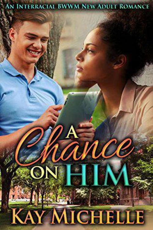 Cover of the book A Chance on Him: An Interracial BWWM New Adult Romance by Kay Michelle, Wild Card Press