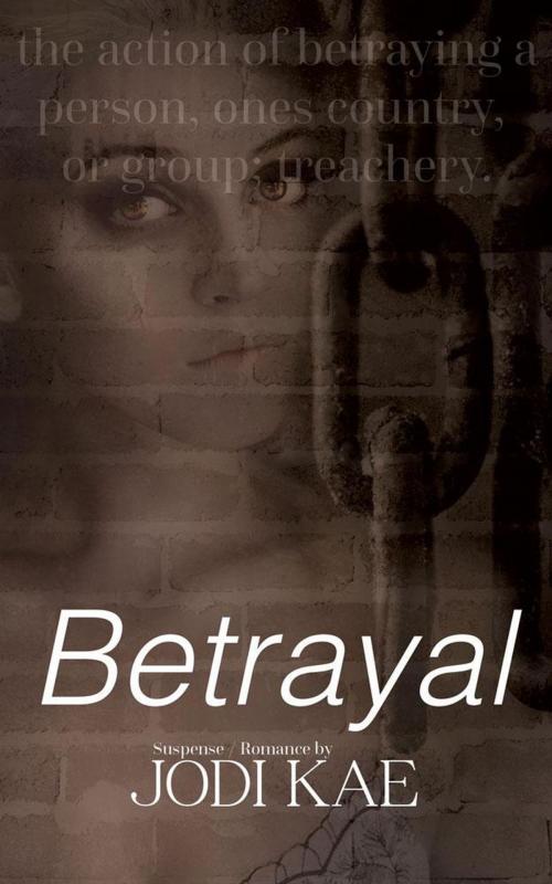 Cover of the book Betrayal by Jodi Kae, Jodi Kae