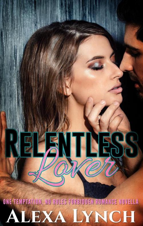 Cover of the book Relentless Lover by Alexa Lynch, Adult Tagged