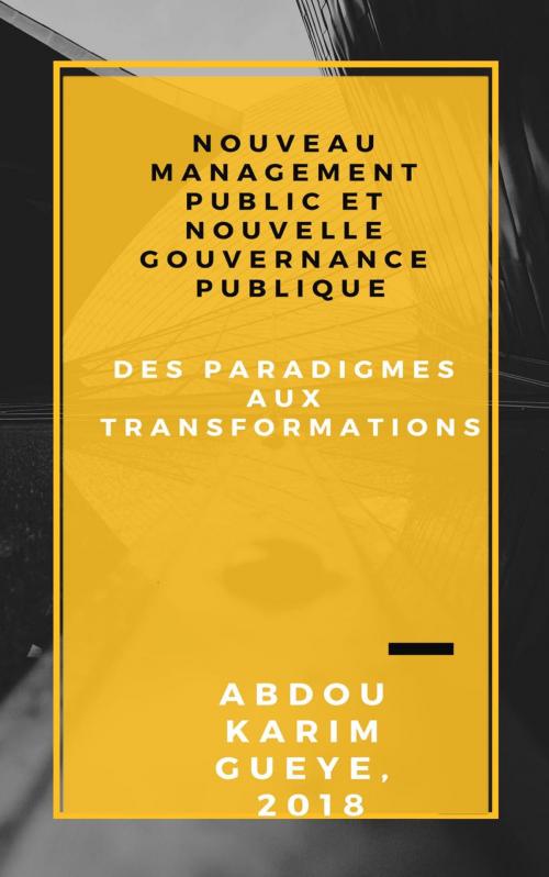 Cover of the book Nouveau Management Public et Nouvelle Gouvernance publique : Des paradigmes aux transformations by Abdou Karim GUEYE, Abdou Karim GUEYE