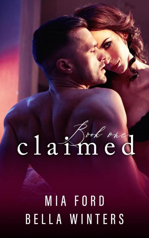 Cover of the book Claimed by Mia Ford, Bella Winters, Mia Ford