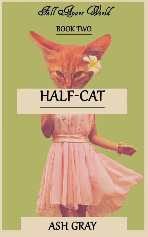 Cover of the book Half-Cat by Ash Gray, Ash Gray