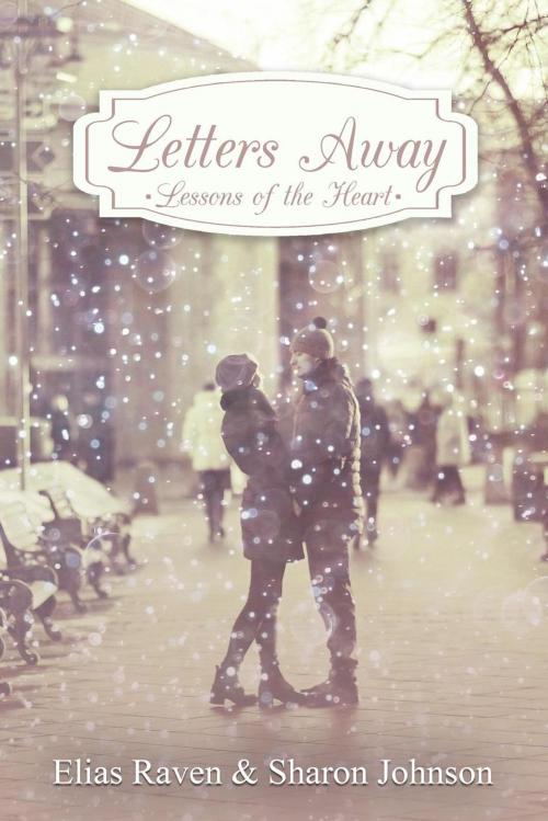 Cover of the book Letters Away - Lessons Of The Heart by Elias Raven, Sharon Johnson, AP Publishing LLC