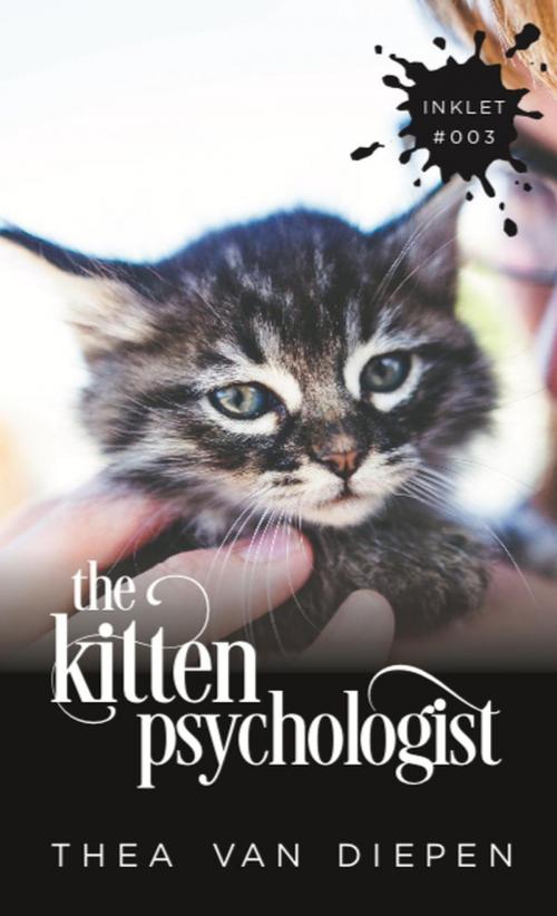 Cover of the book The Kitten Psychologist by Thea van Diepen, Inkprint Press