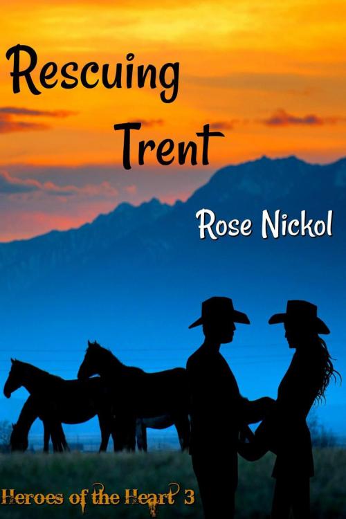 Cover of the book Rescuing Trent Heroes of the Heart 3 by Rose Nickol, Rose Nickol