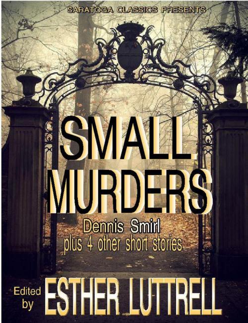 Cover of the book Small Murders by Dennis Smirl, Ian Hall, Marsha Henry Goff, C.R. Kennedy, Esther Luttrell