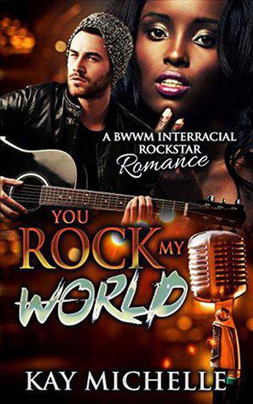Cover of the book You Rock My World: A BWWM Interracial Rock Star Romance by Kay Michelle, Wild Card Press