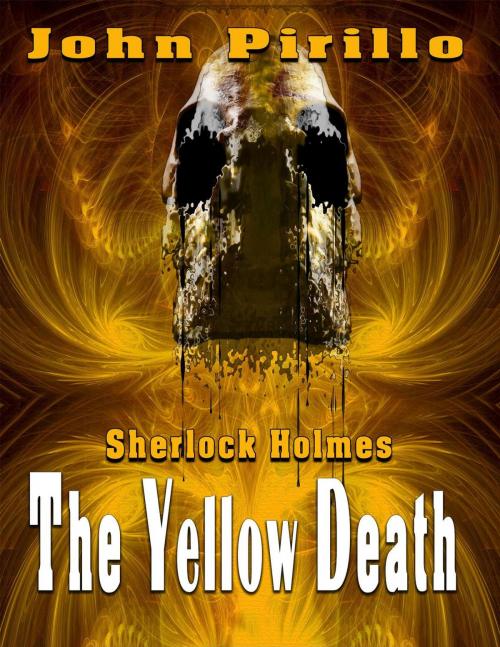 Cover of the book Sherlock Holmes The Yellow Death by John Pirillo, John Pirillo