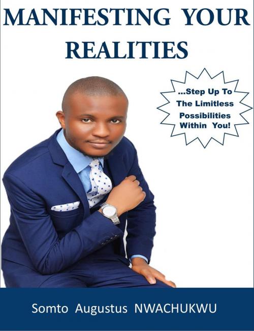 Cover of the book Manifesting Your Realities by Somto Augustus Nwachukwu, Somto Augustus Nwachukwu